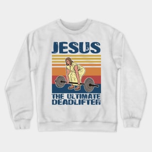 Jesus The Ultimate Deadlifter Crewneck Sweatshirt